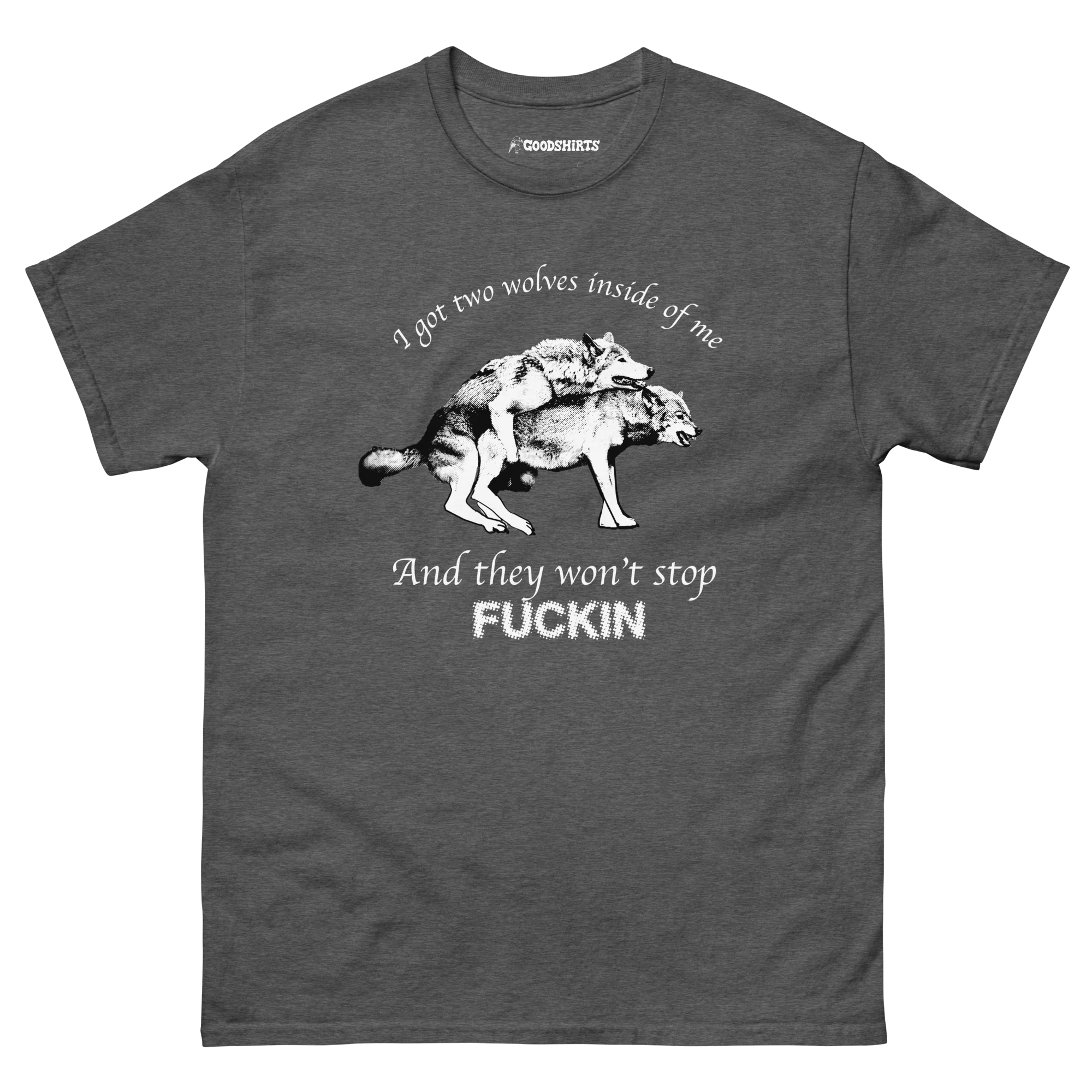 I Got Two Wolves Inside Me, And They Won't Stop Fucking.