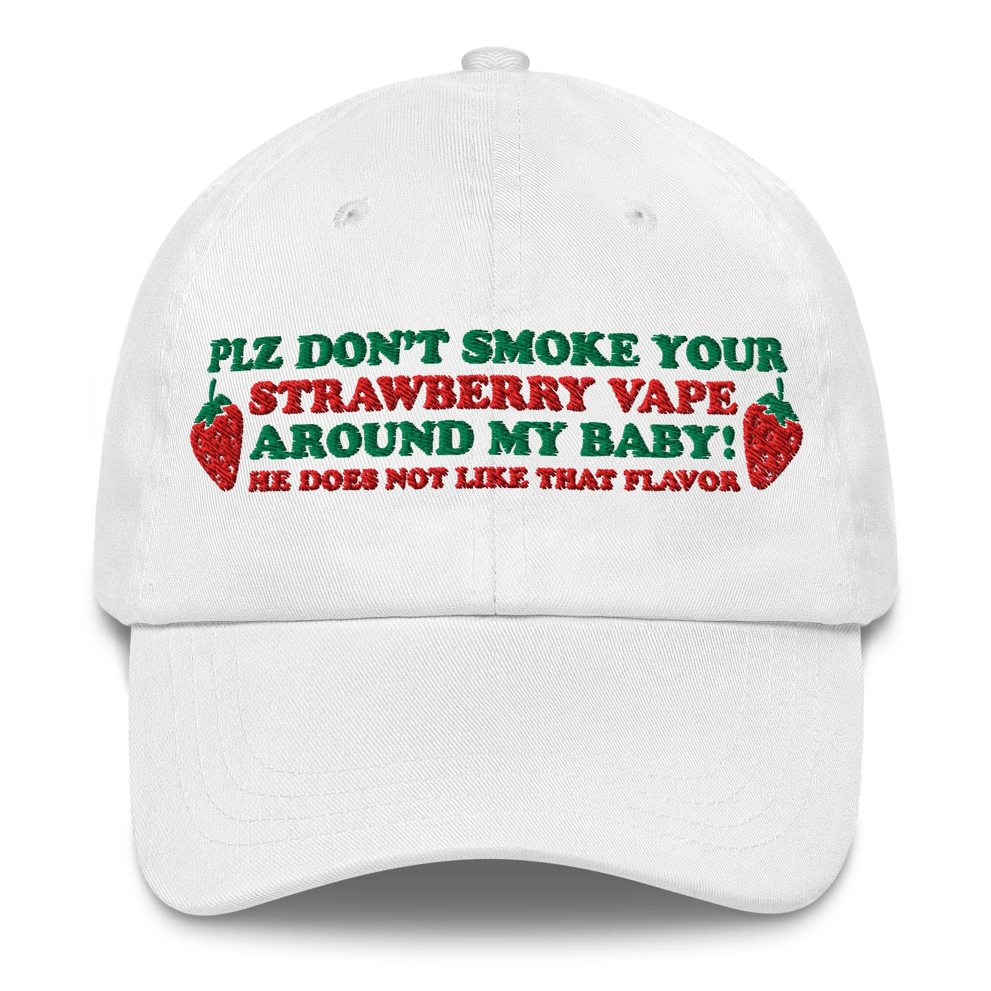 Please Don't Smoke Your Strawberry Vape Around My Baby, He Does Not Like That Flavor Hat.