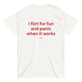 I FLIRT FOR FUN AND PANIC WHEN IT WORKS